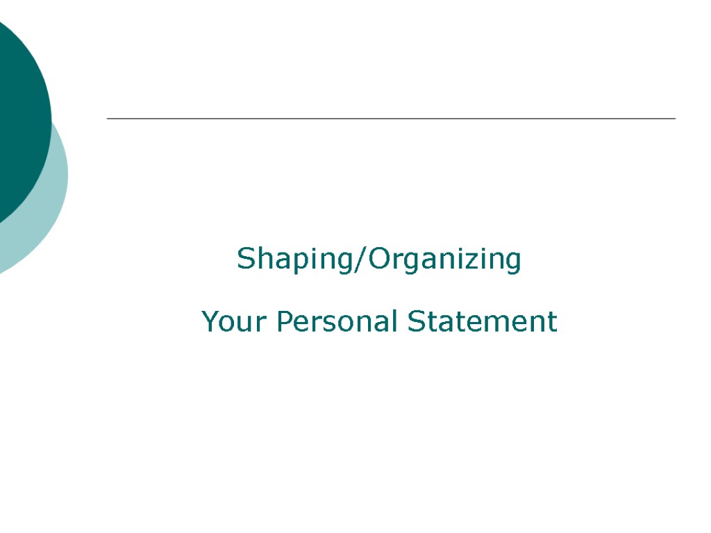 Shaping/Organizing Your Personal Statement